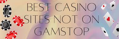 Exploring Casinos Non on Gamstop Your Ultimate Guide