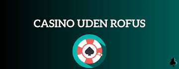 Få spænding med casino uden rofus uden indbetaling